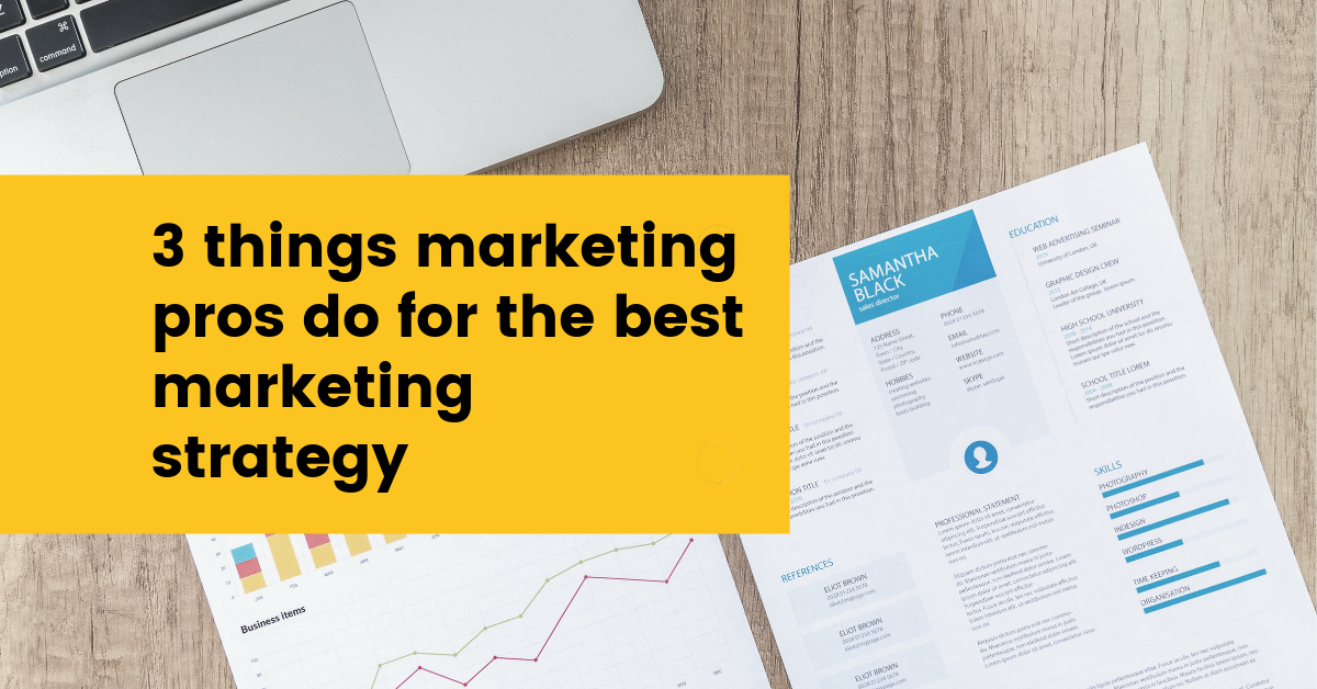 3 things marketing pros do for the best marketing strategy